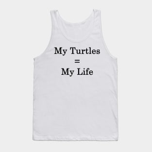 My Turtles = My Life Tank Top